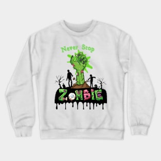 Zombie NEVER STOP Crewneck Sweatshirt